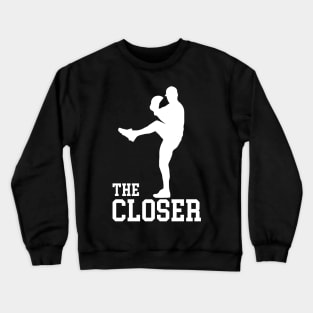 The Closer Baseball Pitcher Relief Pitcher Crewneck Sweatshirt